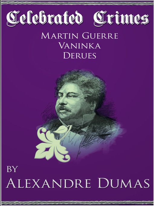 Title details for Celebrated Crimes 'Martin Guerre', 'Vaninka' and 'Derues' by Alexandre Dumas - Wait list